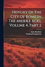 History Of The City Of Rome In The Middle Ages, Volume 4, Part 2