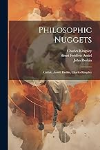 Philosophic Nuggets: Carlyle, Amiel, Ruskin, Charles Kingsley