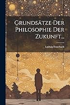 Grundsätze der Philosophie der Zukunft...