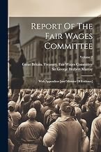 Report Of The Fair Wages Committee: With Appendices [and Minutes Of Evidence]; Volume 2