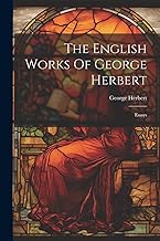 The English Works Of George Herbert: Essays