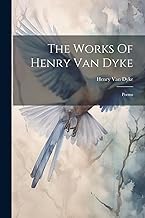 The Works Of Henry Van Dyke: Poems