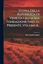 Storia Della Repubblica Di Venezia Dalla Sua Fondazione Fino Al Presente, Volume 8...