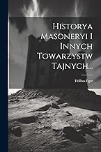 Historya Masoneryi I Innych Towarzystw Tajnych...