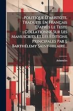 Politique D'aristote, Traduite En Français D'après Le Teste Collationné Sur Les Manuscrits Et Les Éditions Principales Par J. Barthélemy Saint-hilaire...