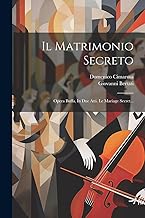 Il Matrimonio Secreto: Opera Buffa, In Due Atti. Le Mariage Secret...