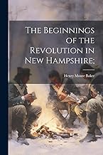 The Beginnings of the Revolution in New Hampshire;