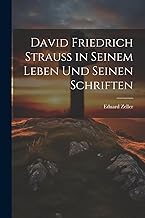 David Friedrich Strauss in Seinem Leben Und Seinen Schriften