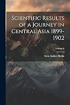 Scientific Results of a Journey in Central Asia 1899-1902; Volume 6