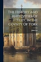 The History And Antiqvities Of Filey, In The Covnty Of York