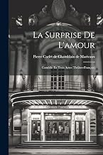 La Surprise De L'amour: Comédie En Trois Actes (théâtre-français)