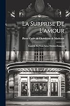 La Surprise De L'amour: Comédie En Trois Actes (théâtre-français)