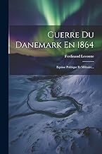 Guerre Du Danemark En 1864: Equisse Politique Et Militaire...