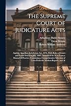 The Supreme Court of Judicature Acts: And the Appellate Jurisdiction Act, 1876, With Rules of Court and Forms Issued in July, 1883, Annotated So As to ... of Cases From the Modern Reports, and Al