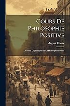 Cours De Philosophie Positive: La Partie Dogmatique De La Philosophie Sociale