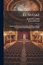 El audaz: Adaptación escénica en cinco actos, divididos en quince cuadros, de la novela de Benito Pérez Galdós