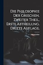 Die Philosophie der Griechen. Zweiter Theil, Erste Abtheilung. Dritte Auflage.