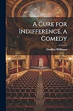 A Cure for Indifference, a Comedy