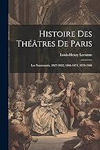 Histoire Des Théâtres De Paris: Les Nouveautés, 1827-1832, 1866-1873, 1878-1906