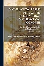 Mathematical Papers Read at the International Mathematical Congress: Held in Connection With the World's Columbian Exposition, Chicago, 1893