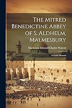 The Mitred Benedictine Abbey of S. Aldhelm, Malmesbury: A Guide-Memoir