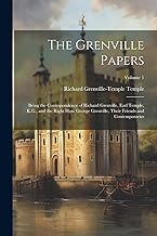 The Grenville Papers: Being the Correspondence of Richard Grenville, Earl Temple, K.G., and the Right Hon: George Grenville, Their Friends and Contemporaries; Volume 1