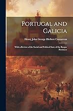 Portugal and Galicia: With a Review of the Social and Political State of the Basque Provinces