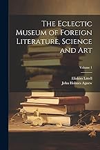 The Eclectic Museum of Foreign Literature, Science and Art; Volume 1