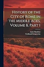 History of the City of Rome in the Middle Ages, Volume 8, part 1