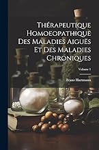 Thérapeutique Homoeopathique Des Maladies Aiguës Et Des Maladies Chroniques; Volume 1