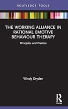 The Working Alliance in Rational Emotive Behaviour Therapy: Principles and Practice