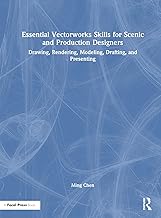 Essential Vectorworks Skills for Scenic and Production Designers: Drawing, Rendering, Modeling, Drafting, and Presenting