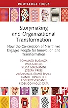 Storymaking and Organizational Transformation: How the Co-creation of Narratives Engages People for Innovation and Transformation