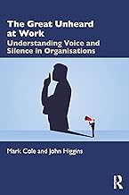 The Great Unheard at Work: Understanding Voice and Silence in Organisations