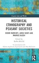 Historical Ethnography and Peasant Societies: McKim Marriott, James Scott and Maurice Bloch