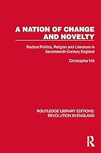 A Nation of Change and Novelty: Radical Politics, Religion and Literature in Seventeenth-Century England