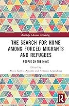 The Search for Home among Forced Migrants and Refugees: People on the Move