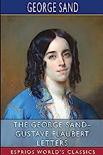 The George Sand- Gustave Flaubert Letters (Esprios Classics): Translated by A. L. McKenzie