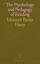 The Psychology and Pedagogy of Reading: With a Review of the History of Reading and Writing and of Methods, Texts, and Hygiene in Reading