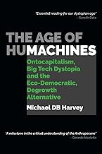 The Age of Humachines: Ontocapitalism, Big Tech Dystopia and the Eco-Democratic, Degrowth Alternative