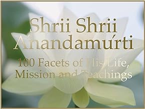 Shrii Shrii Anandamurti 100 Facets of His Life, Mission and Teachings