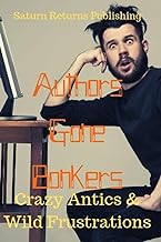Authors Gone Bonkers: The Crazy Antics & Frustrations of Authors' Lives!