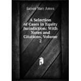 A Selection of Cases in Equity Jurisdiction: With Notes and Citations, Volume 2