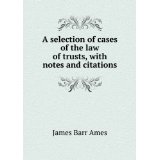 A selection of cases of the law of trusts, with notes and citations.