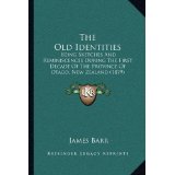 The Old Identities: Being Sketches and Reminiscences During the First Decade of the Province of Otago, New Zealand...