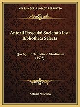 Antonii Posseuini Societatis Iesu Bibliotheca Selecta: Qua Agitur De Ratione Studiorum (1593)