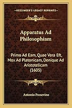 Apparatus Ad Philosophiam: Primo Ad Eam, Quae Vera Eft, Mox Ad Platonicam, Denique Ad Aristotelicam (1605)