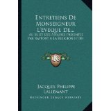 Entretiens de Monseigneur L'Eveque de...: Au Sujet Des Affaires Presentes Par Rapport a la Religion (1738)