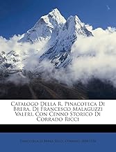 Catalogo Della R. Pinacoteca Di Brera, Di Francesco Malaguzzi Valeri, Con Cenno Storico Di Corrado Ricci