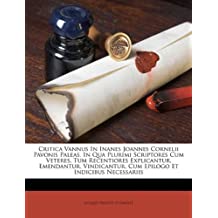 Critica Vannus in Inanes Joannes Cornelii Pavonis Paleas. in Qua Plurimi Scriptores Cum Veteres, Tum Recentiores Explicantur, Emendantur, Vindicantur. Cum Epilogo Et Indicibus Necessariis